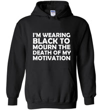 Load image into Gallery viewer, I'm Wearing Black to Mourn the Death of my Motivation Hoodie - The Glam Foxx