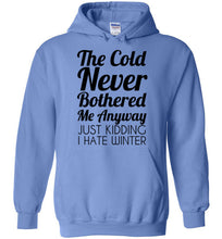 Load image into Gallery viewer, The Cold Never Bothered Me Anyway Just Kidding I Hate Winter Hoodie