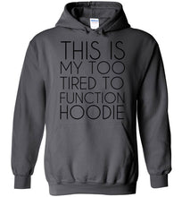 Load image into Gallery viewer, This is My Too Tired To Function Hoodie