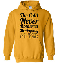 Load image into Gallery viewer, The Cold Never Bothered Me Anyway Just Kidding I Hate Winter Hoodie
