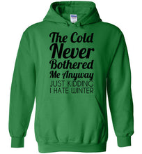 Load image into Gallery viewer, The Cold Never Bothered Me Anyway Just Kidding I Hate Winter Hoodie