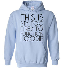 Load image into Gallery viewer, This is My Too Tired To Function Hoodie