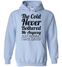 Load image into Gallery viewer, The Cold Never Bothered Me Anyway Just Kidding I Hate Winter Hoodie