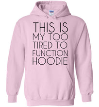Load image into Gallery viewer, This is My Too Tired To Function Hoodie