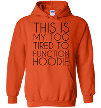 Load image into Gallery viewer, This is My Too Tired To Function Hoodie