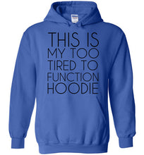 Load image into Gallery viewer, This is My Too Tired To Function Hoodie