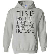 Load image into Gallery viewer, This is My Too Tired To Function Hoodie