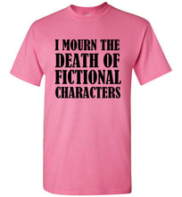 Load image into Gallery viewer, I Mourn the Death of Fictional Charcters T Shirt - The Glam Foxx