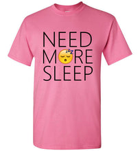 Load image into Gallery viewer, Need More Sleep T Shirt