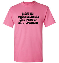 Load image into Gallery viewer, Never Underestimate the Power of a Woman T Shirt