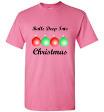 Load image into Gallery viewer, Balls Deep Into Christmas T Shirt