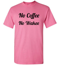 Load image into Gallery viewer, No Coffee No Wakee T Shirt
