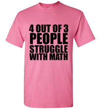 Load image into Gallery viewer, 4 Out of 3 People Struggle With Math TShirt - The Glam Foxx
