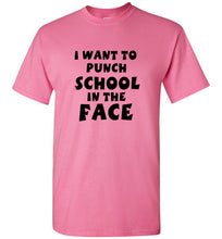 Load image into Gallery viewer, I Want to Punch School in the Face T Shirt