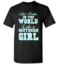 Load image into Gallery viewer, Ain't Nothin In the World Like a Southern Girl T Shirt