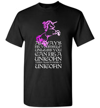 Load image into Gallery viewer, Always Be Yourself Unless You Can Be a Unicorn T Shirt