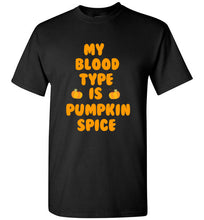 Load image into Gallery viewer, My Blood Type is Pumpkin Spice T Shirt