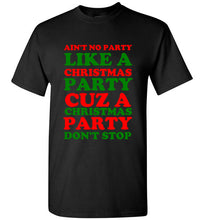 Load image into Gallery viewer, Ain't No Party Like a Christmas Party Cuz a Christmas Party Don't Stop T Shirt