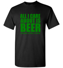 Load image into Gallery viewer, All I Care About is Beer And Like Maybe 3 People T Shirt