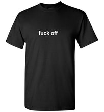 Load image into Gallery viewer, Fuck Off T Shirt