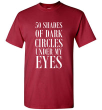 Load image into Gallery viewer, 50 Shades of Dark Circles Under My Eyes T Shirt