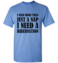 Load image into Gallery viewer, I Need More Than a Nap I Need Hibernation T Shirt
