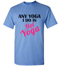 Load image into Gallery viewer, Any Yoga I Do is Hot Yoga T Shirt