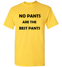 Load image into Gallery viewer, No Pants are the Best Pants T Shirt