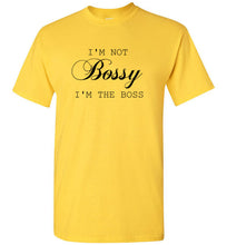 Load image into Gallery viewer, I'm not Bossy I'm the Boss T Shirt