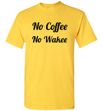 Load image into Gallery viewer, No Coffee No Wakee T Shirt