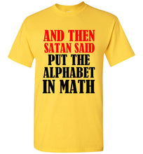 Load image into Gallery viewer, And Then Satan Said Put The Alphabet in Math T Shirt