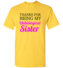 Load image into Gallery viewer, Thanks for Being My Unbiological Sister T Shirt