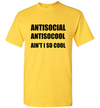 Load image into Gallery viewer, Antisocial Ain't I So Cool T Shirt