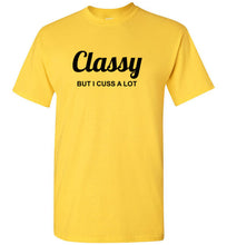 Load image into Gallery viewer, Classy But I Cuss A Lot T Shirt