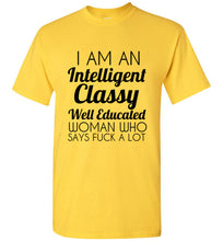 Load image into Gallery viewer, I Am An Intelligent Classy Well Educated Woman Who Says Fuck A Lot T Shirt - The Glam Foxx