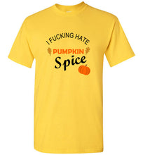 Load image into Gallery viewer, I Fucking Hate Pumpkin Spice T Shirt