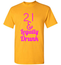 Load image into Gallery viewer, 21 and Legally Drunk T Shirt