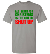 Load image into Gallery viewer, All I Want for Christmas is For You To Shut Up T Shirt