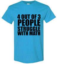 Load image into Gallery viewer, 4 Out of 3 People Struggle With Math TShirt - The Glam Foxx