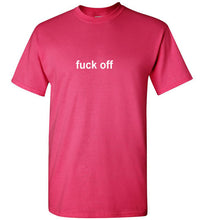 Load image into Gallery viewer, Fuck Off T Shirt