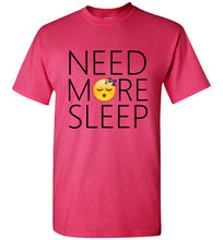 Load image into Gallery viewer, Need More Sleep T Shirt