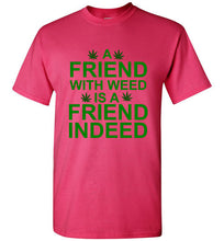 Load image into Gallery viewer, A Friend With Weed is a Friend Indeed T Shirt