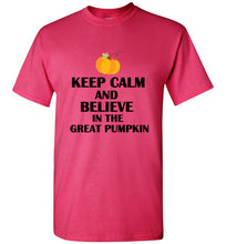 Load image into Gallery viewer, Keep Calm and Believe in the Great Pumpkin T Shirt