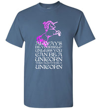 Load image into Gallery viewer, Always Be Yourself Unless You Can Be a Unicorn T Shirt