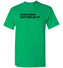 Load image into Gallery viewer, Dear Stress Let's Break Up T Shirt