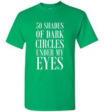 Load image into Gallery viewer, 50 Shades of Dark Circles Under My Eyes T Shirt