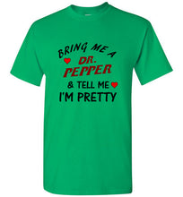 Load image into Gallery viewer, Bring Me a Dr. Pepper and Tell Me I'm Pretty T Shirt