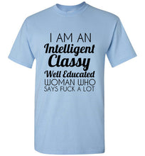 Load image into Gallery viewer, I Am An Intelligent Classy Well Educated Woman Who Says Fuck A Lot T Shirt - The Glam Foxx