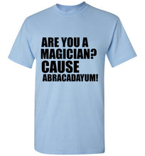 Load image into Gallery viewer, Are You a Magician Cause Abracadayum T Shirt - The Glam Foxx
