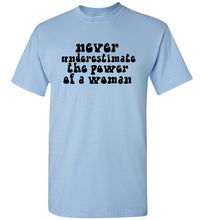 Load image into Gallery viewer, Never Underestimate the Power of a Woman T Shirt
